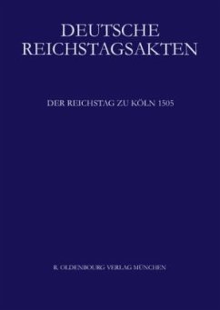 Der Reichstag zu Köln 1505 / Deutsche Reichstagsakten. Deutsche Reichstagsakten unter Maximilian I. Mittlere Reihe. Band VI - Heil, Dietmar (Hrsg.)