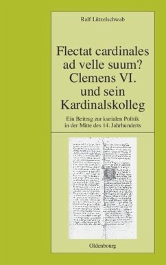 Flectat cardinales ad velle suum? Clemens VI. und sein Kardinalskolleg - Lützelschwab, Ralf
