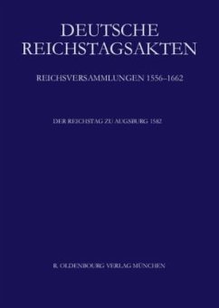 Der Reichstag zu Augsburg 1582 / Deutsche Reichstagsakten. Reichsversammlungen 1556-1662 Reichsversammlungen 1556-1662 - Leeb, Josef (Hrsg.)