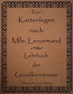 Kartenlegen nach Mlle. Lenormand - Lehrbuch der Grundkenntnisse - Weng, Alexandra Lara