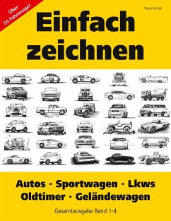 Einfach zeichnen: Autos, LKWs, Sportwagen, Oldtimer, Geländewagen. Gesamtausgabe Band 1-4 - Kintzel, Vasco