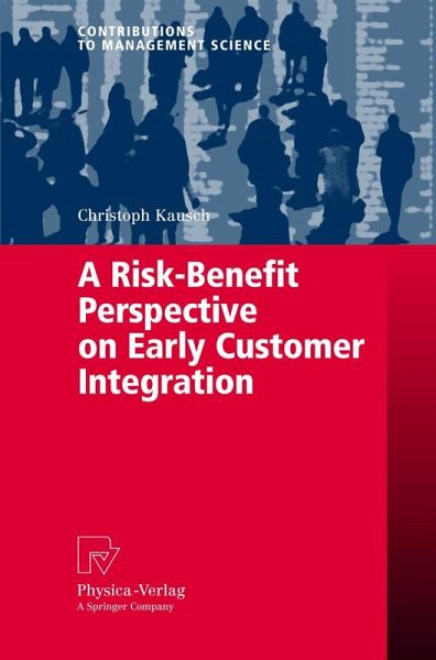 A Risk-Benefit Perspective on Early Customer Integration A Risk-Benefit Perspective on Early Customer Integration