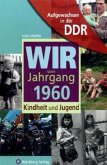 Wir vom Jahrgang 1960 - Aufgewachsen in der DDR