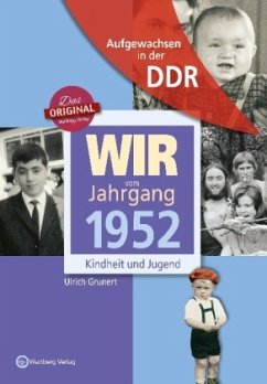 Aufgewachsen in der DDR - Wir vom Jahrgang 1952 - Kindheit und Jugend - Grunert, Ulrich