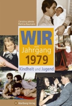 Wir vom Jahrgang 1979 - Kindheit und Jugend - Jahnke, Christina;Baumann, Patricia