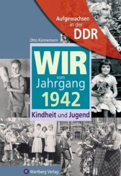 Aufgewachsen in der DDR - Wir vom Jahrgang 1942 - Kindheit und Jugend: 75. Geburtstag - Künnemann, Otto