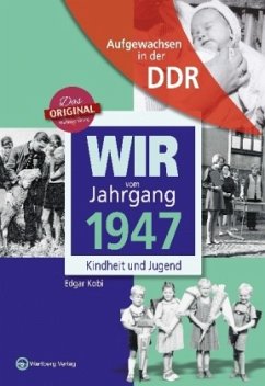 Aufgewachsen in der DDR - Wir vom Jahrgang 1947 - Kindheit und Jugend - Kobi, Edgar
