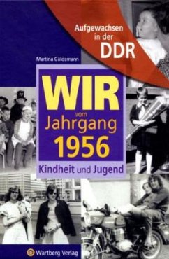 Wir vom Jahrgang 1956 - Aufgewachsen in der DDR - Güldemann, Martina