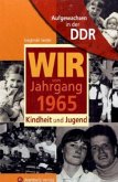 Wir vom Jahrgang 1965 - Aufgewachsen in der DDR