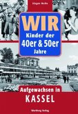 Wir Kinder der 40er & 50er Jahre. Aufgewachsen in Kassel