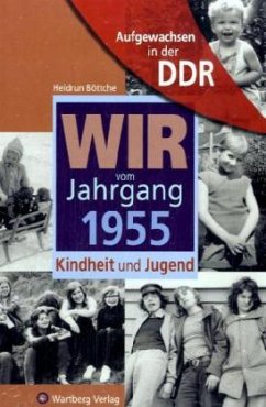 Wir vom Jahrgang 1955 - Aufgewachsen in der DDR - Böttche, Heidrun