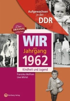 Aufgewachsen in der DDR - Wir vom Jahrgang 1962 - Kindheit und Jugend - Mörtel, Uwe;Wolfram, Franziska