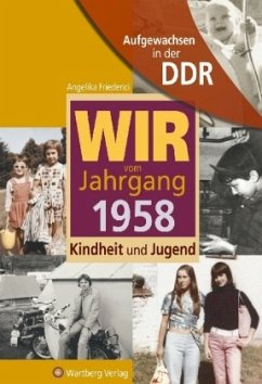Wir vom Jahrgang 1958 - Aufgewachsen in der DDR - Friederici, Angelika