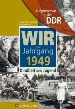 Wir vom Jahrgang 1949 - Aufgewachsen in der DDR - Hohlfeldt, Anita;Weber-Hohlfeldt, Angela