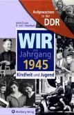 Wir vom Jahrgang 1945 - Aufgewachsen in der DDR