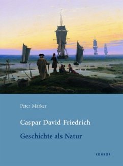 Caspar David Friedrich, Geschichte als Natur - Märker, Peter