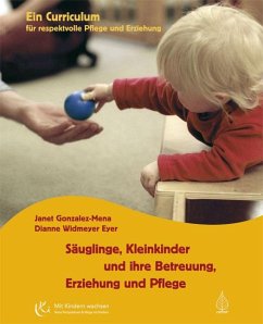 Säuglinge, Kleinkinder und ihre Betreuung, Erziehung und Pflege - Gonzalez-Mena, Janet;Widmeyer Eyer, Dianne