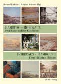 Hamburg - Bordeaux. Zwei Städte und ihre Geschichte Bordeaux - Hambourg. Deux villes dans l´histoire. Bordeaux - Hambourg