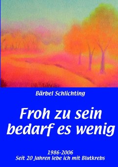 Froh zu sein bedarf es wenig - Schlichting, Bärbel