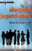 Abenteuer Jugendarbeit, Basics für (junge) Leiter Abenteuer Jugendarbeit, Basics für (junge) Leiter