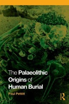 The Palaeolithic Origins of Human Burial - Pettitt, Paul