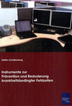 Instrumente zur Prävention und Reduzierung krankheitsbedingter Fehlzeiten - Schellenberg, Steffen