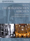 Köln: Die Romanischen Kirchen - Zerstörung und Wiederherstellung