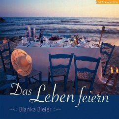 Das Leben feiern - Bleier, Bianka