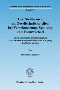 Der Nießbrauch an Gesellschaftsanteilen bei Verschmelzung, Spaltung und Formwechsel. - Sandhaus, Sebastian