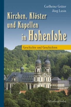Kirchen, Klöster und Kapellen in Hohenlohe - Gräter, Dr. Carlheinz;Fieselmann, Rainer;Geyer, Siegfried
