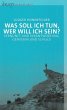 Was soll ich tun, wer will ich sein? - Bild 1