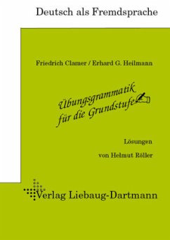 Übungsgrammatik für die Grundstufe. Lösungsheft - Clamer, Friedrich;Heilmann, Erhard G.