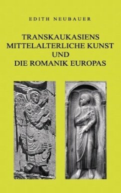 Transkaukasiens mittelalterliche Kunst und die europäische Romanik - Neubauer, Edith