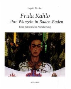Frida Kahlo - ihre Wurzeln in Baden-Baden - Decker, Ingrid
