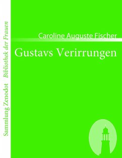 Gustavs Verirrungen - Fischer, Caroline Auguste