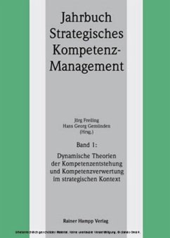 Dynamische Theorien der Kompetenzentstehung und Kompetenzverwertung im strategischen Kontext (Band 1) / Jahrbuch Strategisches Kompetenz-Management Bd.1 - Freiling, Jörg / Gemünden, Hans Georg (Hgg.)