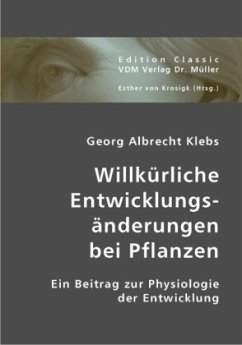 Willkürliche Entwicklungsänderungen bei Pflanzen - Klebs, Georg A.
