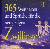 365 Weisheiten und Sprüche für die neugierigen Zwillinge 365 Weisheiten und Sprüche für die neugierigen Zwillinge