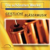 Schönsten Werke: Geistliche Bläsermusik Schönsten Werke: Geistliche Bläsermusik