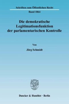 Die demokratische Legitimationsfunktion der parlamentarischen Kontrolle. - Schmidt, Jörg