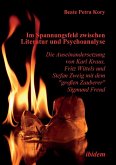 Im Spannungsfeld zwischen Literatur und Psychoanalyse. Die Auseinandersetzung von Karl Kraus, Fritz Wittels und Stefan Zweig mit dem &quote;großen Zauberer&quote; Sigmund Freud.