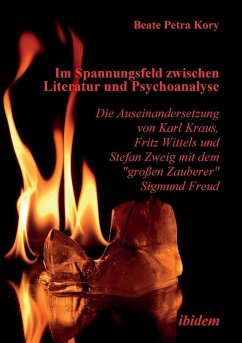 Im Spannungsfeld zwischen Literatur und Psychoanalyse. Die Auseinandersetzung von Karl Kraus, Fritz Wittels und Stefan Zweig mit dem 