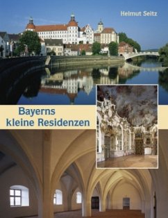 Bayerns kleine Residenzen - Seitz, Helmut