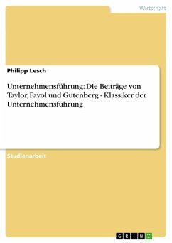 Unternehmensführung: Die Beiträge von Taylor, Fayol und Gutenberg - Klassiker der Unternehmensführung - Lesch, Philipp