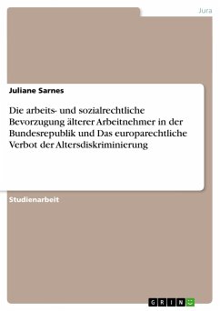 Die arbeits- und sozialrechtliche Bevorzugung älterer Arbeitnehmer in der Bundesrepublik und Das europarechtliche Verbot der Altersdiskriminierung - Sarnes, Juliane