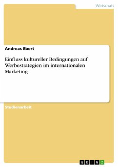 Einfluss kultureller Bedingungen auf Werbestrategien im internationalen Marketing - Ebert, Andreas