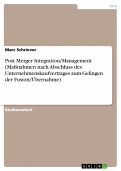 Post Merger Integration/Management (Maßnahmen nach Abschluss des Unternehmenskaufvertrages zum Gelingen der Fusion/Übernahme) - Schriever, Marc