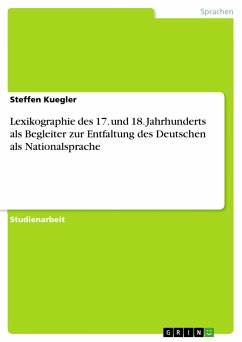 Lexikographie des 17. und 18. Jahrhunderts als Begleiter zur Entfaltung des Deutschen als Nationalsprache - Kuegler, Steffen