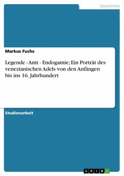 Legende - Amt - Endogamie; Ein Porträt des venezianischen Adels von den Anfängen bis ins 16. Jahrhundert - Fuchs, Markus