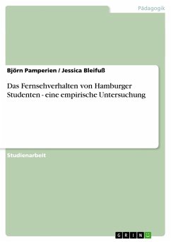 Das Fernsehverhalten von Hamburger Studenten - eine empirische Untersuchung - Bleifuß, Jessica; Pamperien, Björn
